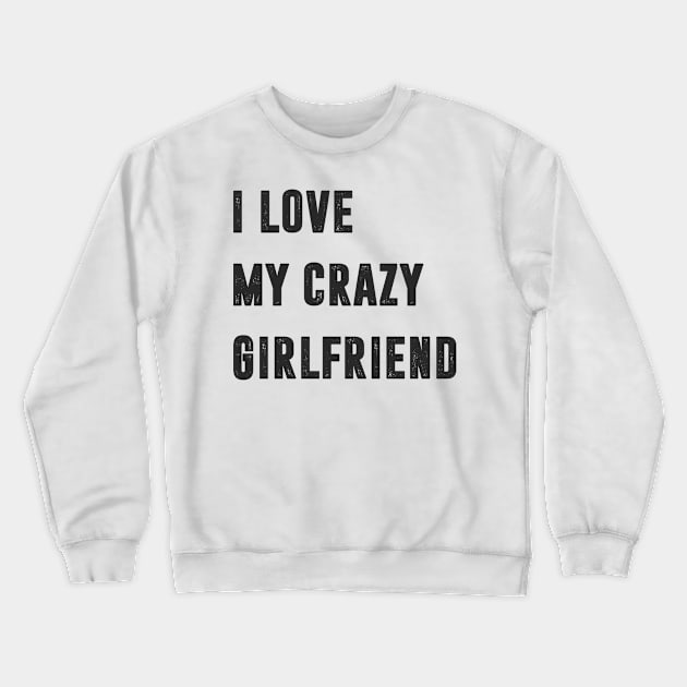 I love crazy girlfriend Crewneck Sweatshirt by C_ceconello